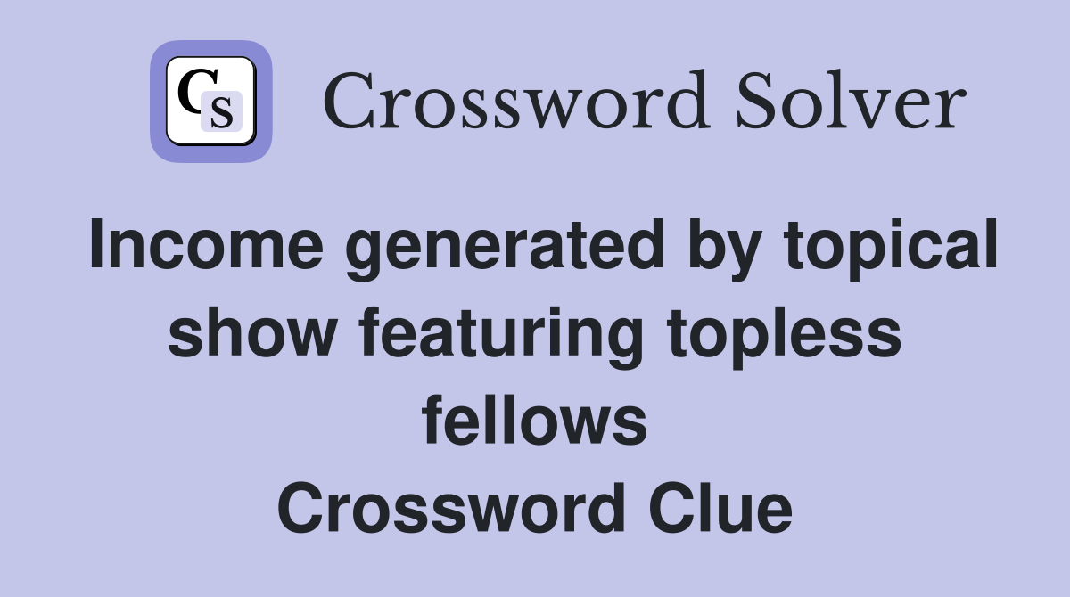 generated by topical show featuring topless fellows Crossword